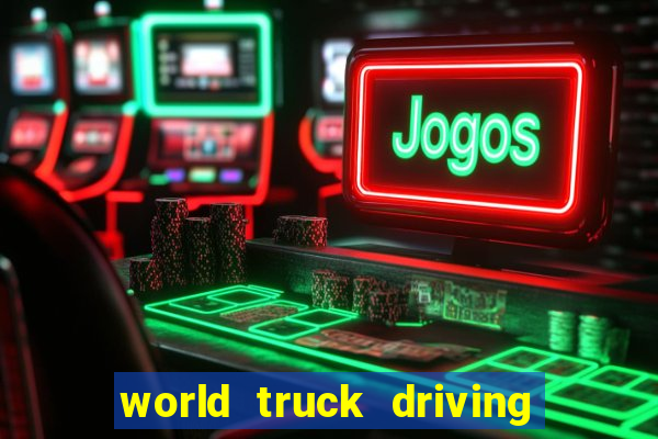 world truck driving simulator dinheiro infinito